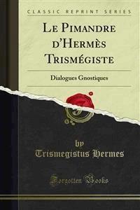 Le Pimandre d'Hermès Trismégiste - Trismegistus Hermes - E-Book