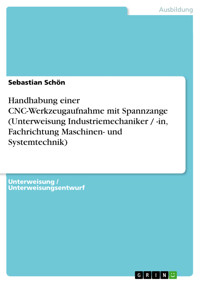 Handhabung einer CNC-Werkzeugaufnahme mit Spannzange (Unterweisung Industriemechaniker / -in, Fachrichtung Maschinen- und Systemtechnik) - Sebastian Schön - E-Book