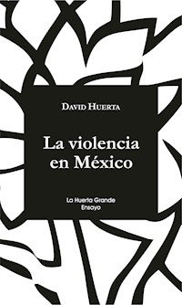 La violencia en México - David Huerta - E-Book