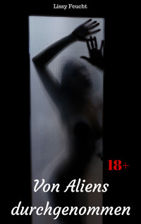 Von Aliens durchgenommen - Lissy Feucht - E-Book