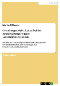 Gestaltungsmöglichkeiten bei der Betriebsübergabe gegen Versorgungsleistungen - Martin Hillmeier - E-Book