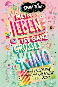 Mein Leben ist ganz großes Kino (nur leider bin ich im falschen Film) - Emma Flint - E-Book