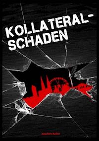Kollateralschaden - Joachim Koller - E-Book