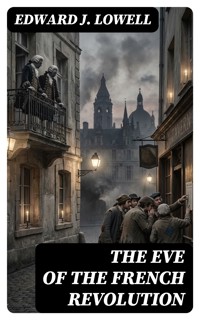 The Eve of the French Revolution - Edward J. Lowell - E-Book