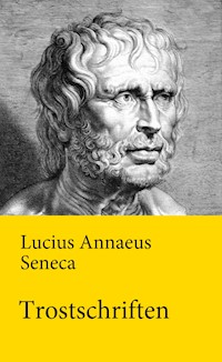 Trostschriften - Lucius Annaeus Seneca - E-Book