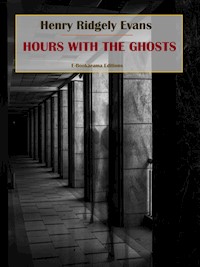 Hours with the Ghosts - Henry Ridgely Evans - E-Book
