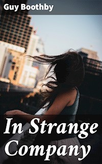 In Strange Company - Guy Boothby - E-Book