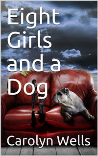 Eight Girls and a Dog - Carolyn Wells - E-Book