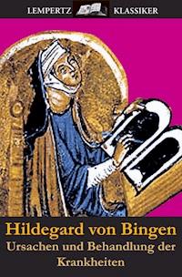 Ursachen und Behandlung der Krankheiten - Hildegard von Bingen - E-Book