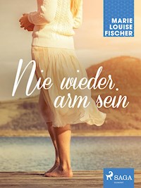 Nie wieder arm sein - Marie Louise Fischer - E-Book