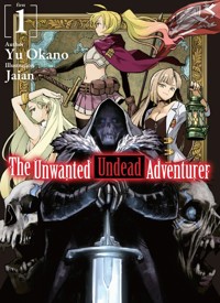 The Unwanted Undead Adventurer: Volume 1 - Yu Okano - E-Book