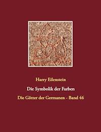 Die Symbolik der Farben - Harry Eilenstein - E-Book