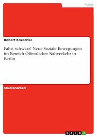 Fahrt schwarz! Neue Soziale Bewegungen im Bereich Öffentlicher Nahverkehr in Berlin - Robert Kneschke - kostenlos E-Book