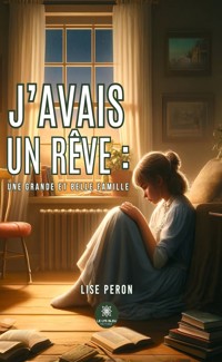 J’avais un rêve : une grande et belle famille - Lise Peron - E-Book