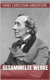 Hans Christian Andersen - Gesammelte Werke - Hans Christian Andersen - E-Book