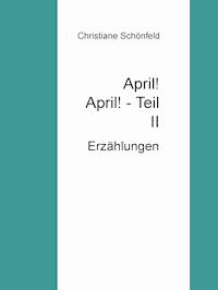 April!  April!        Teil II - Christiane Schönfeld - E-Book
