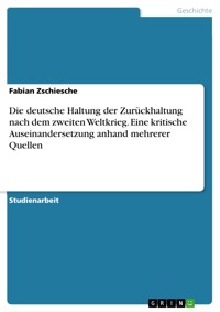 Die deutsche Haltung der Zurückhaltung nach dem zweiten Weltkrieg. Eine kritische Auseinandersetzung anhand mehrerer Quellen - Fabian Zschiesche - E-Book