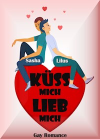 Küss mich, lieb mich - Sasha Lilus - E-Book