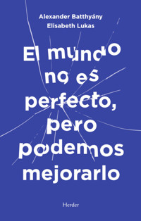 El mundo no es perfecto, pero podemos mejorarlo - Alexander Batthyány - E-Book