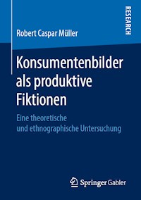 Konsumentenbilder als produktive Fiktionen - Robert Caspar Müller - E-Book