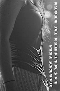 Das Mädchen im Regen - Markus Fels - E-Book