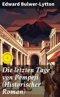 Die letzten Tage von Pompeji (Historischer Roman) - Edward Bulwer Lytton - E-Book
