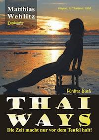Thai Ways Band 5. Die Entscheidung: Tschüss Deutschland! - Matthias Wehlitz - E-Book