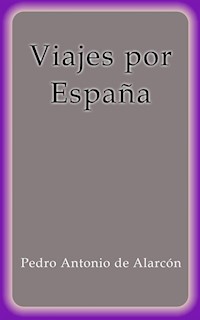 Viajes por España - Pedro Antonio de Alarcón - E-Book