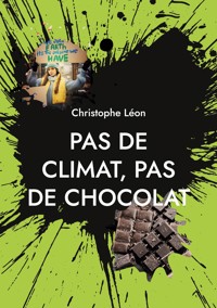 Pas de climat, pas de chocolat - Christophe Léon - E-Book