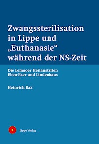 Zwangssterilisation in Lippe und „Euthanasie“ während der NS-Zeit - Heinrich Bax - E-Book