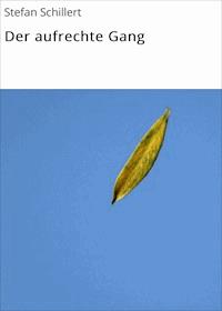 Der aufrechte Gang - Stefan Schillert - E-Book