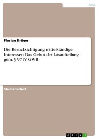 Die Berücksichtigung mittelständiger Interessen. Das Gebot der Losaufteilung gem. § 97 IV GWB - Florian Krüger - E-Book