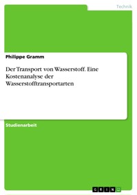 Der Transport von Wasserstoff. Eine Kostenanalyse der Wasserstofftransportarten - Philippe Gramm - E-Book