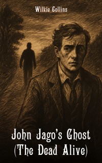 John Jago's Ghost (The Dead Alive) - Wilkie Collins - E-Book