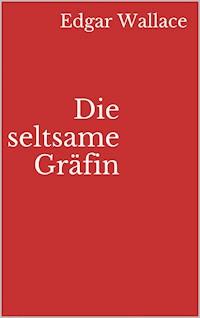 Die seltsame Gräfin - Edgar Wallace - E-Book