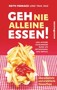 Geh nie alleine essen! - Neuauflage - Keith Ferrazzi - E-Book