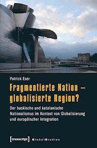 Fragmentierte Nation – globalisierte Region? - Patrick Eser - kostenlos E-Book