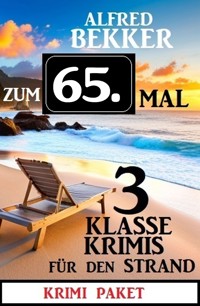 Zum 65. Mal 3 klasse Krimis für den Strand - Alfred Bekker - E-Book