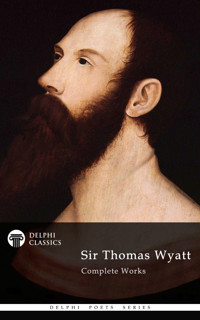 Delphi Complete Works of Sir Thomas Wyatt (Illustrated) - Sir Thomas Wyatt - E-Book