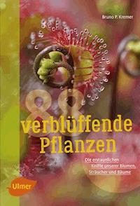 88 verblüffende Pflanzen - Bruno P. Kremer - E-Book