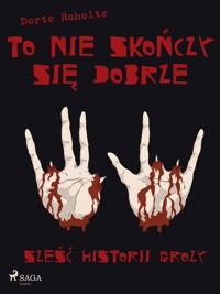 To nie skończy się dobrze. Sześć historii grozy - Dorte Roholte - E-Book