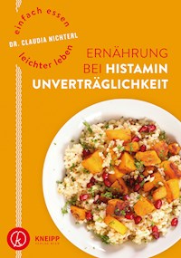Einfach essen – leichter leben Ernährung bei Histaminunverträglichkeit - Claudia Nichterl - E-Book