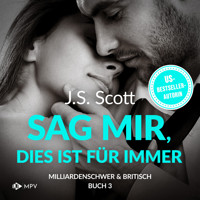 Sag mir, dies ist für immer - Milliardenschwer und britisch, Buch 3 (ungekürzt) - J.S. Scott - Hörbuch