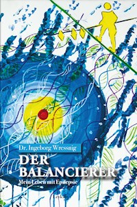 Der Balancierer – Mein Leben mit Epilepsie - Ingeborg Wressnig - E-Book