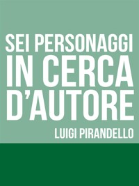 Sei personaggi in cerca d'autore - Luigi Pirandello - E-Book