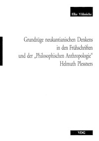 Grundzüge neukantianischen Denkens in den Frühschriften und der "Philosophischen Anthropologie" Helmut Plessners - Elke Völmicke - E-Book