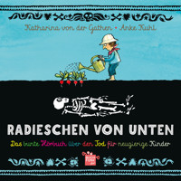Radieschen von unten - Das bunte Hörbuch über den Tod für neugierige Kinder (ungekürzt) - Katharina von der Gathen - Hörbuch