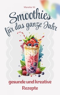 Smoothies für das ganze Jahr - Mareike W. - E-Book