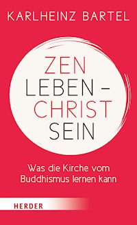 Zen leben - Christ sein - Dr. Karlheinz Bartel - E-Book