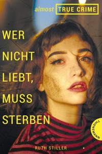 Almost True Crime 1: Wer nicht liebt, muss sterben - Ruth Stiller - E-Book